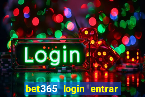 bet365 login entrar agora direto no celular