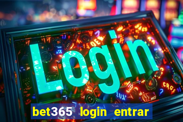 bet365 login entrar agora direto no celular