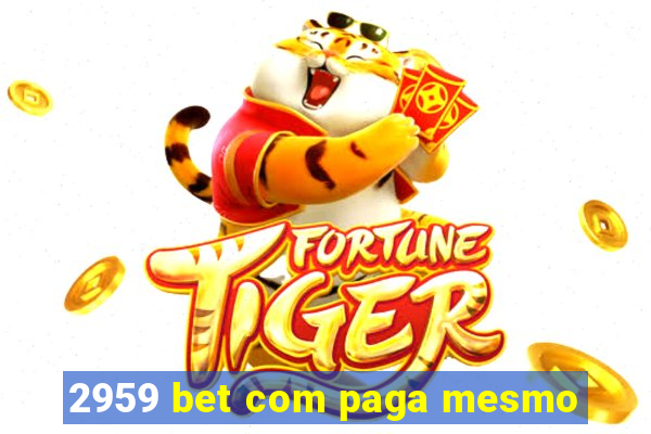 2959 bet com paga mesmo