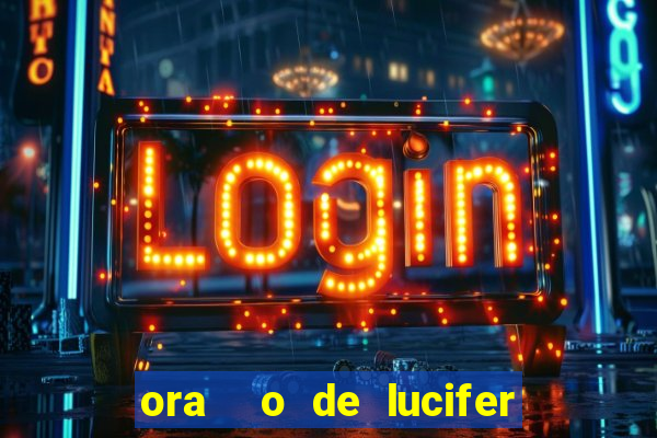 ora  o de lucifer para ganhar na mega sena