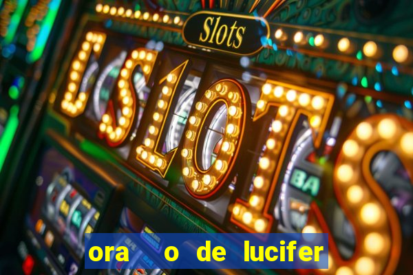 ora  o de lucifer para ganhar na mega sena