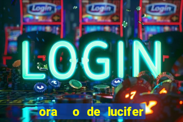 ora  o de lucifer para ganhar na mega sena