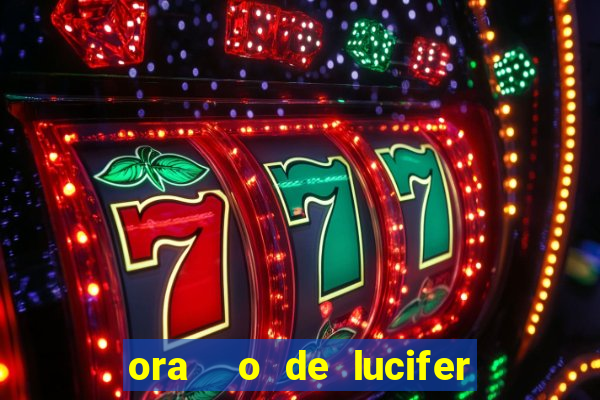 ora  o de lucifer para ganhar na mega sena