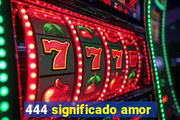 444 significado amor