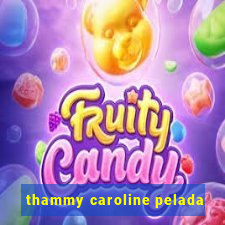 thammy caroline pelada