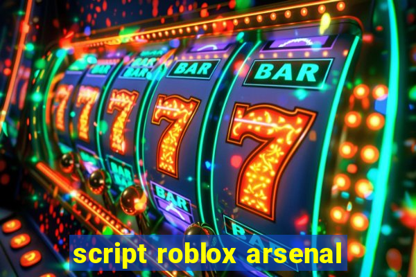 script roblox arsenal