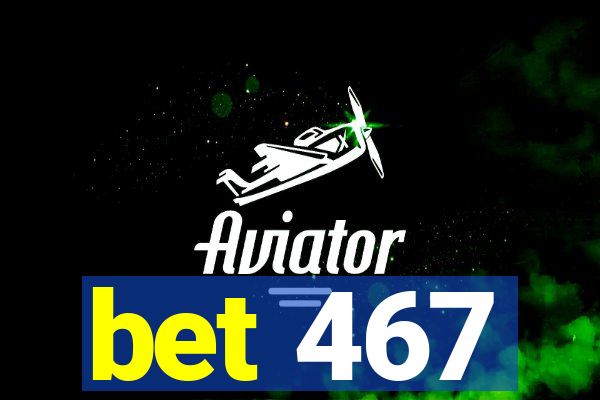 bet 467