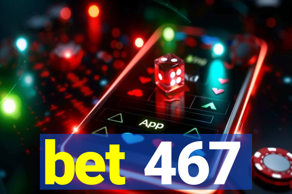 bet 467