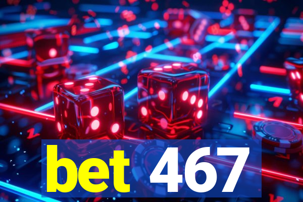 bet 467