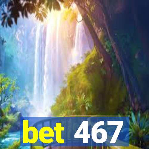 bet 467