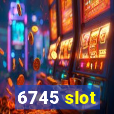 6745 slot