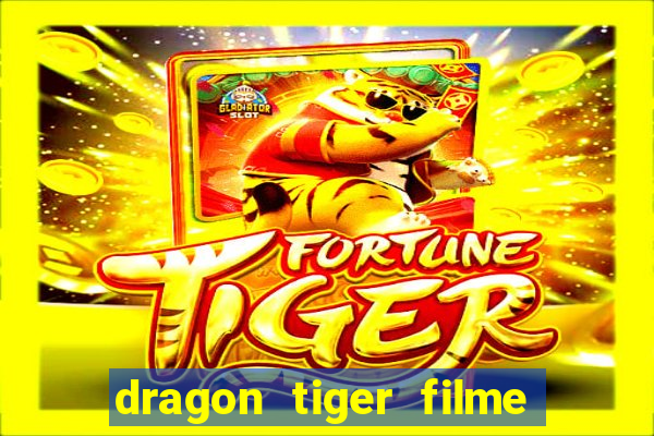 dragon tiger filme completo dublado online