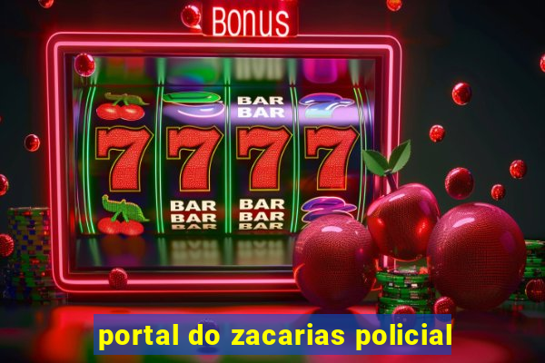 portal do zacarias policial