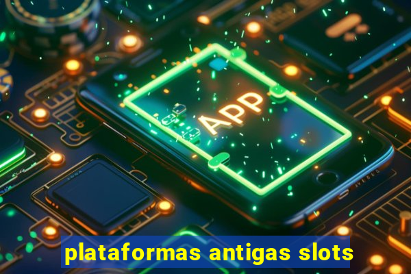 plataformas antigas slots