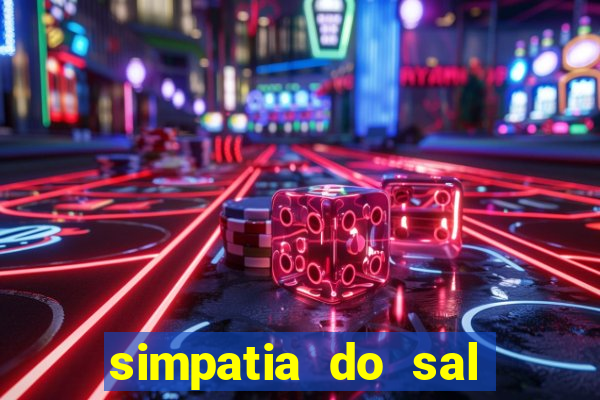 simpatia do sal grosso para afastar rival