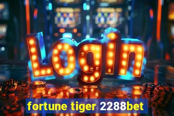 fortune tiger 2288bet