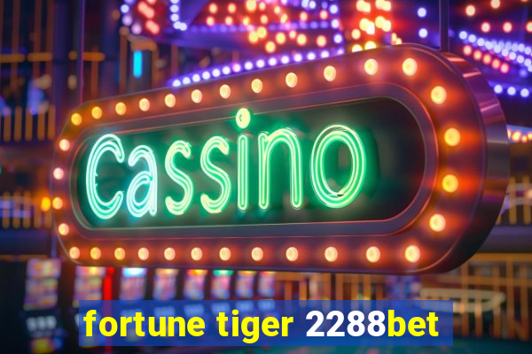 fortune tiger 2288bet