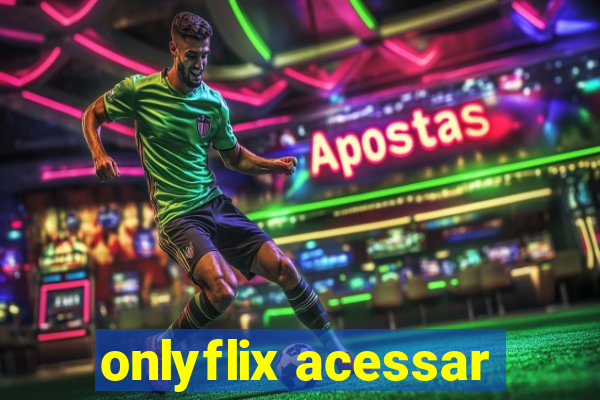 onlyflix acessar