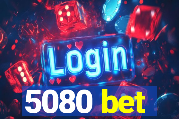 5080 bet