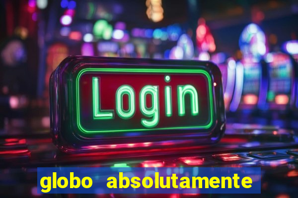 globo absolutamente tudo sobre entretenimento