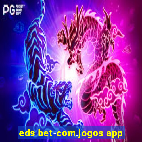 eds bet-com.jogos app