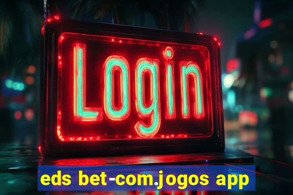 eds bet-com.jogos app