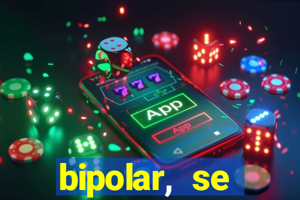 bipolar, se arrepende do que faz