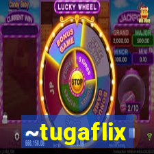 ~tugaflix