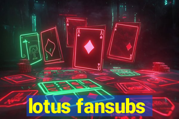 lotus fansubs