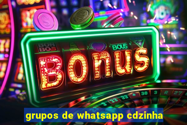 grupos de whatsapp cdzinha