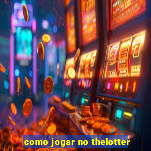 como jogar no thelotter