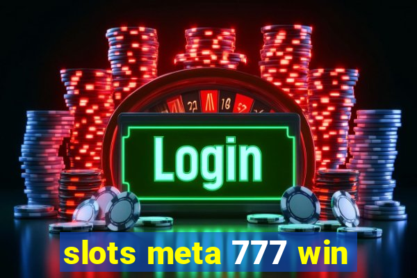 slots meta 777 win