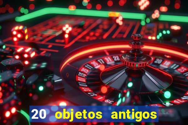 20 objetos antigos que hoje valem uma fortuna