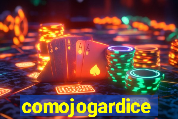 comojogardice