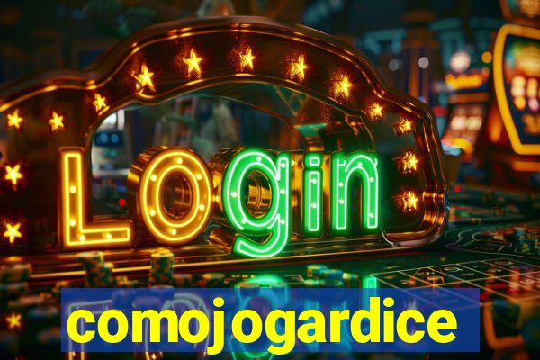 comojogardice