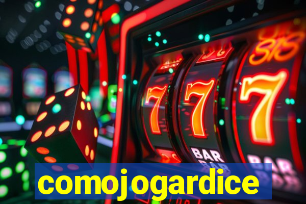 comojogardice