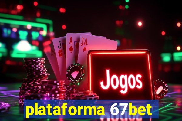 plataforma 67bet