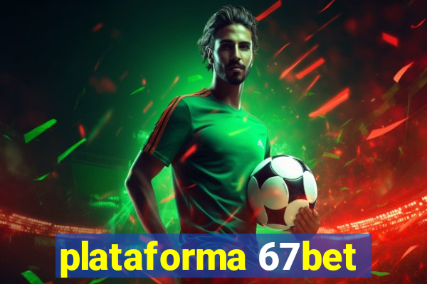 plataforma 67bet