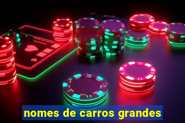 nomes de carros grandes