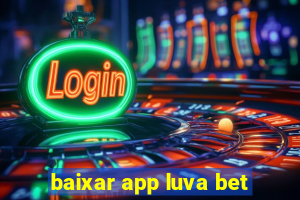 baixar app luva bet