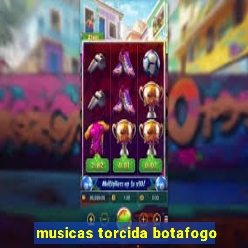 musicas torcida botafogo