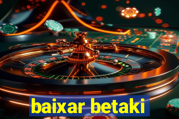 baixar betaki