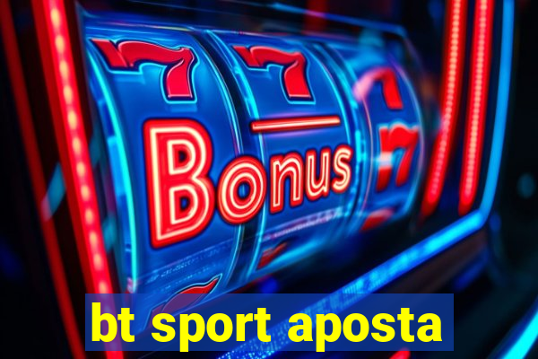 bt sport aposta