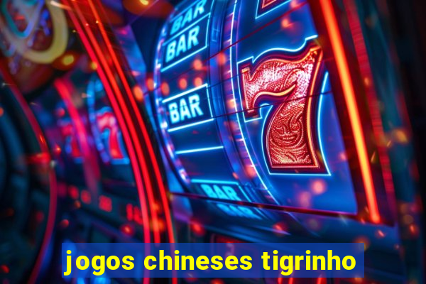 jogos chineses tigrinho