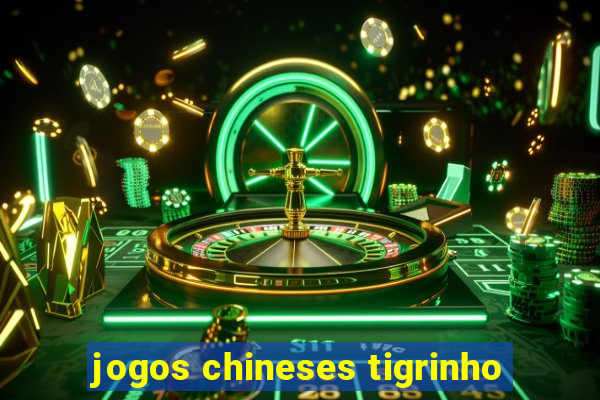 jogos chineses tigrinho