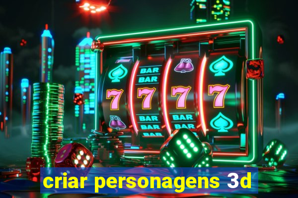 criar personagens 3d