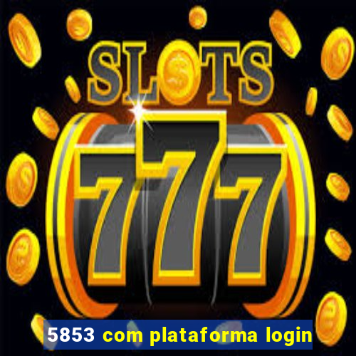 5853 com plataforma login