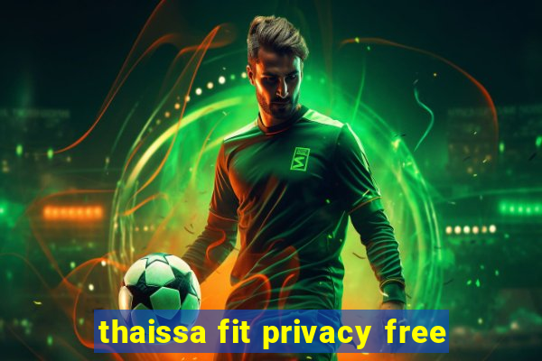 thaissa fit privacy free