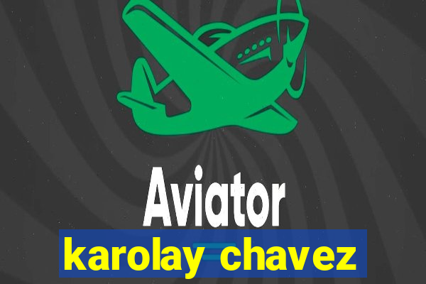 karolay chavez