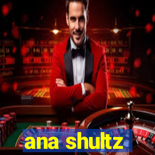 ana shultz